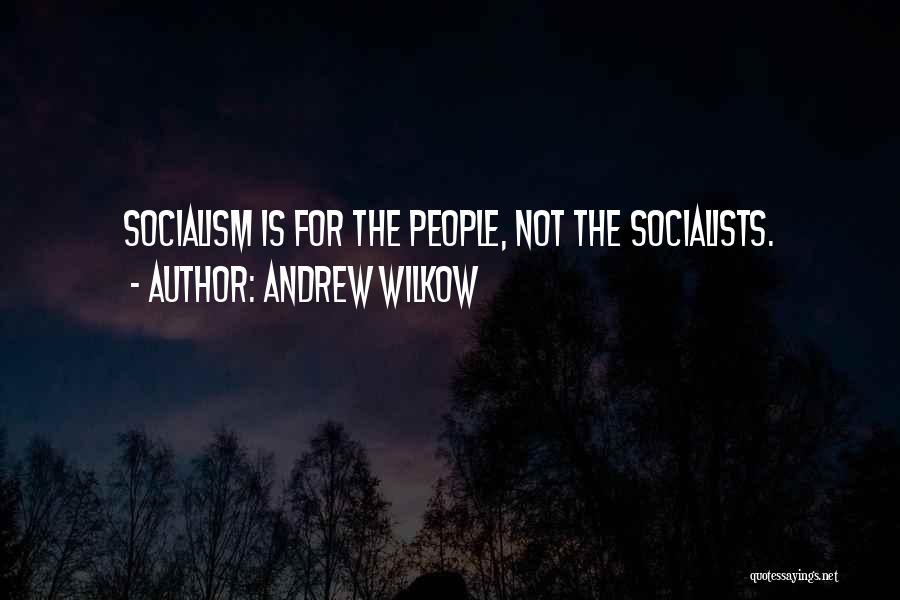 Socialism Quotes By Andrew Wilkow