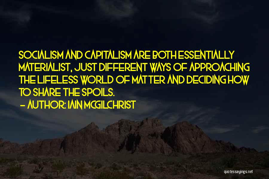 Socialism Vs Capitalism Quotes By Iain McGilchrist