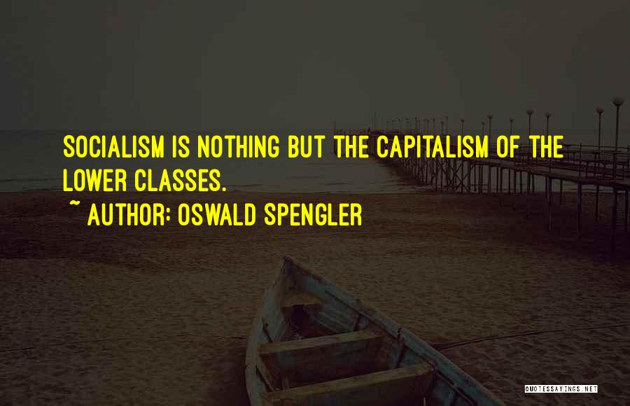 Socialism Vs Capitalism Quotes By Oswald Spengler