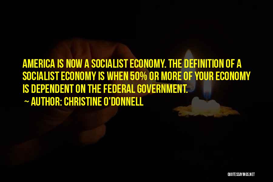 Socialist Economy Quotes By Christine O'Donnell