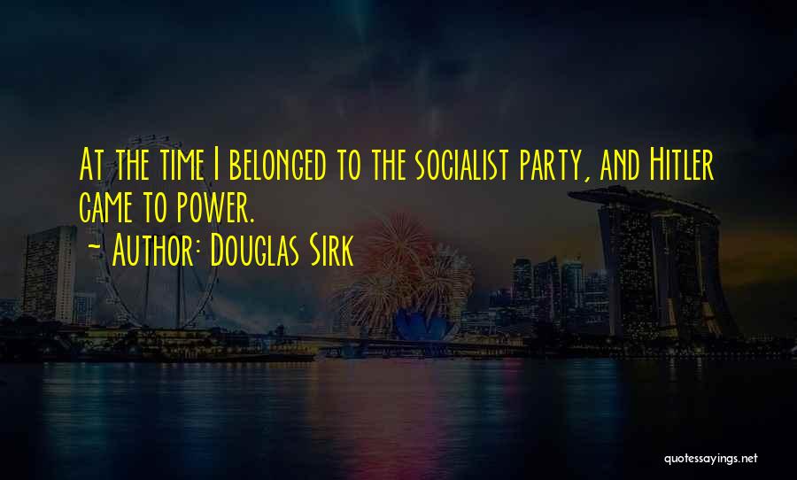 Socialist Party Quotes By Douglas Sirk