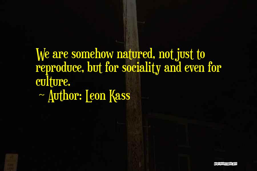 Sociality Quotes By Leon Kass