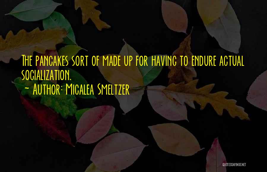 Socialization Quotes By Micalea Smeltzer