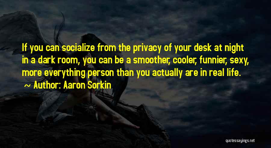 Socialize Quotes By Aaron Sorkin