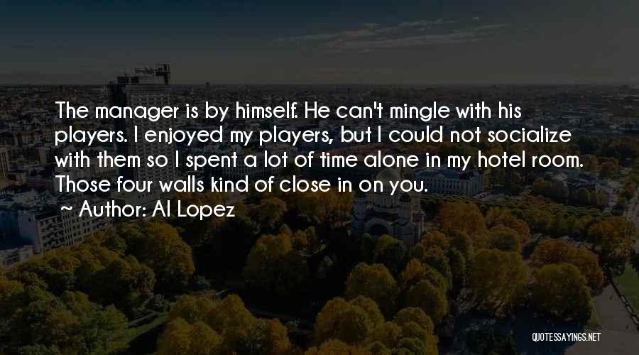 Socialize Quotes By Al Lopez