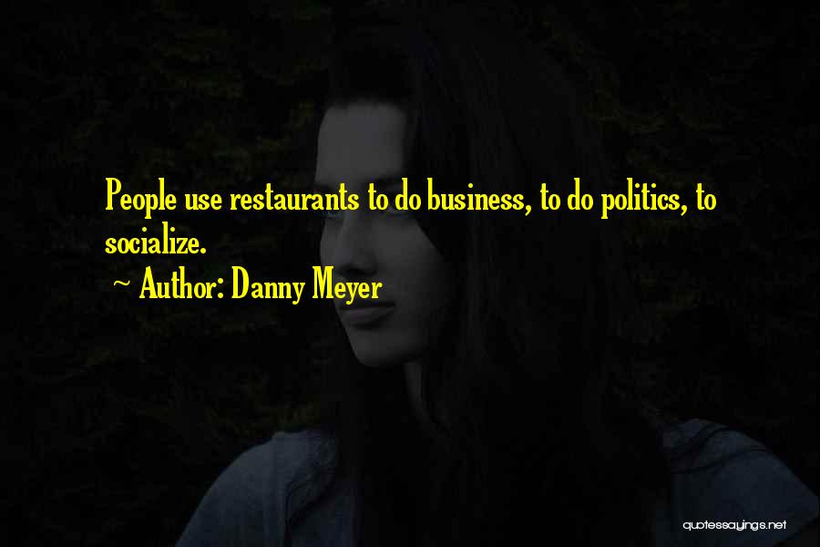 Socialize Quotes By Danny Meyer
