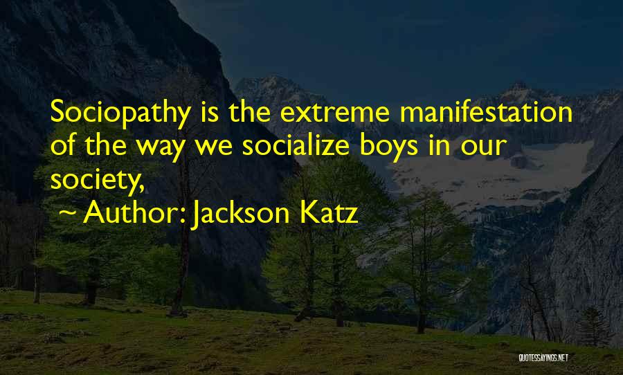 Socialize Quotes By Jackson Katz