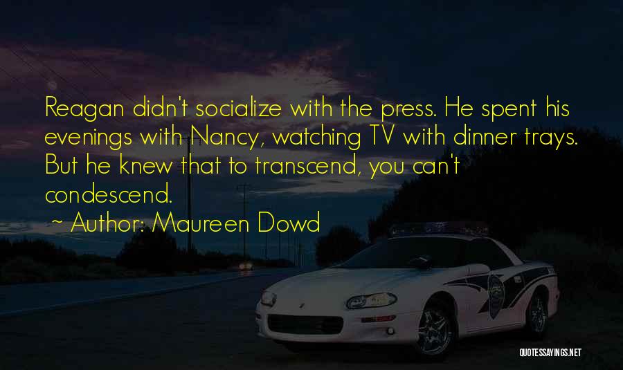 Socialize Quotes By Maureen Dowd