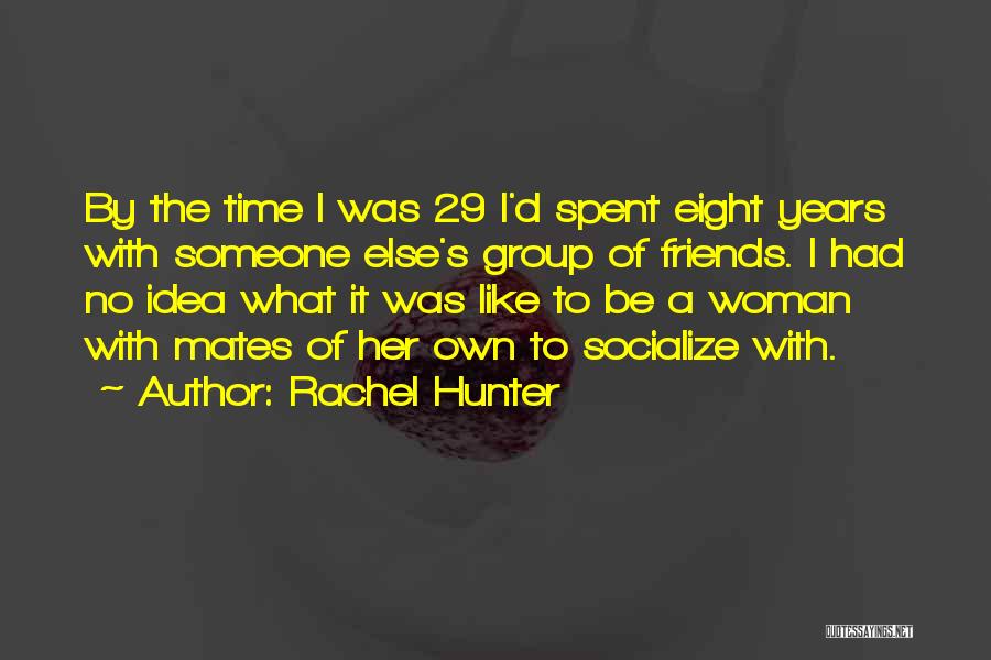 Socialize Quotes By Rachel Hunter