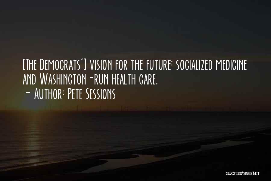 Socialized Health Care Quotes By Pete Sessions