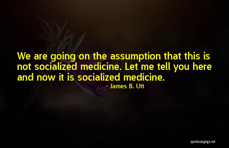 Socialized Medicine Quotes By James B. Utt