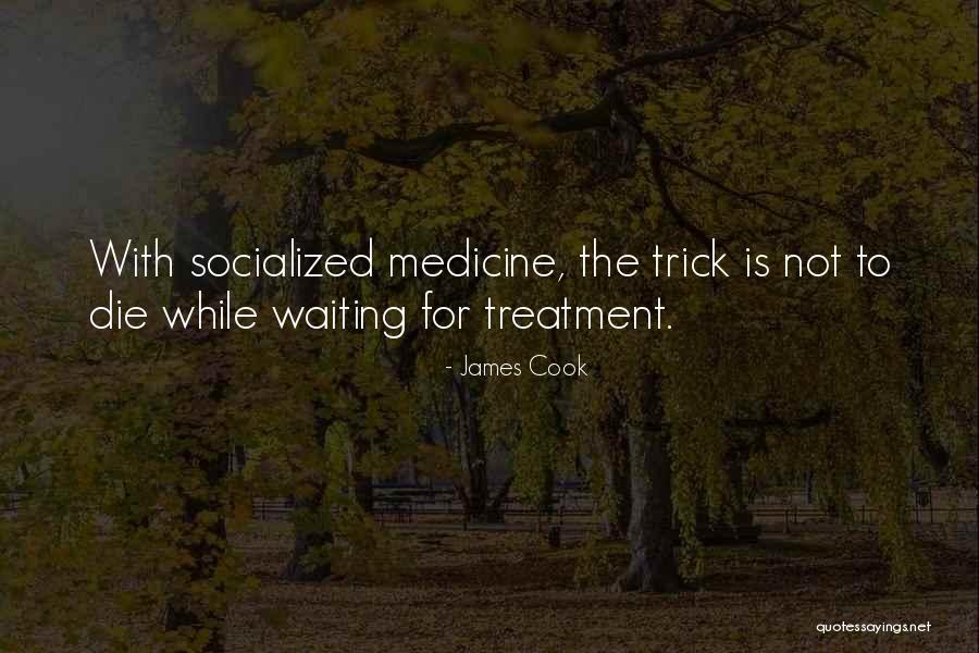 Socialized Medicine Quotes By James Cook