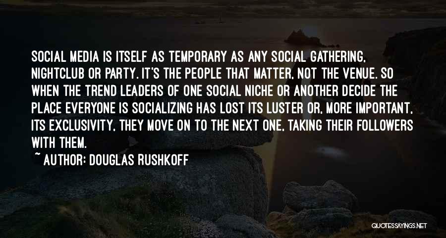 Socializing Quotes By Douglas Rushkoff
