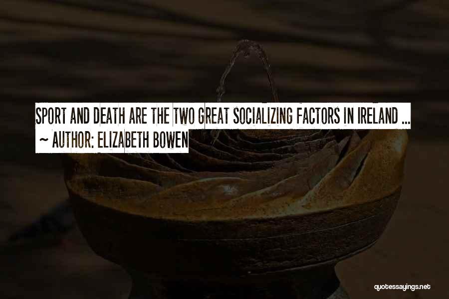 Socializing Quotes By Elizabeth Bowen