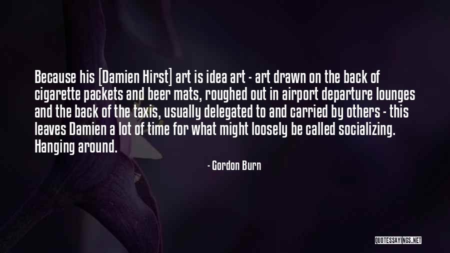 Socializing Quotes By Gordon Burn Socializing Quotes By Gordon Burn