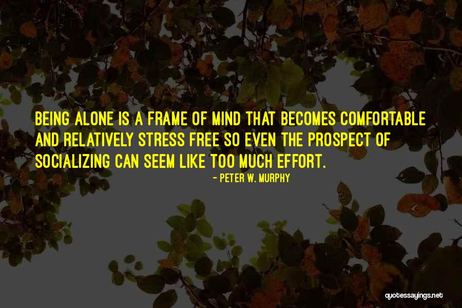 Socializing Quotes By Peter W. Murphy Socializing Quotes By Peter W. Murphy