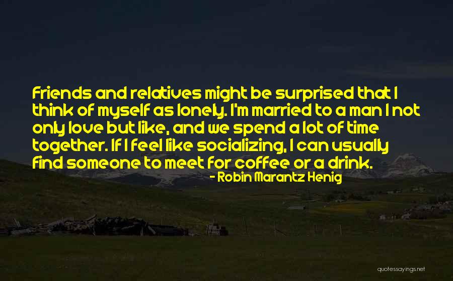 Socializing Quotes By Robin Marantz Henig Socializing Quotes By Robin Marantz Henig