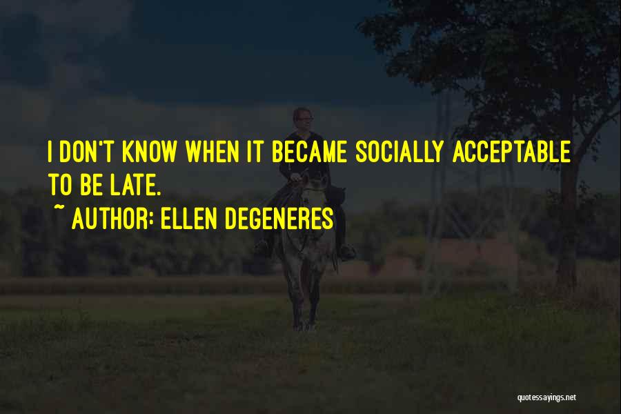 Socially Acceptable Quotes By Ellen DeGeneres