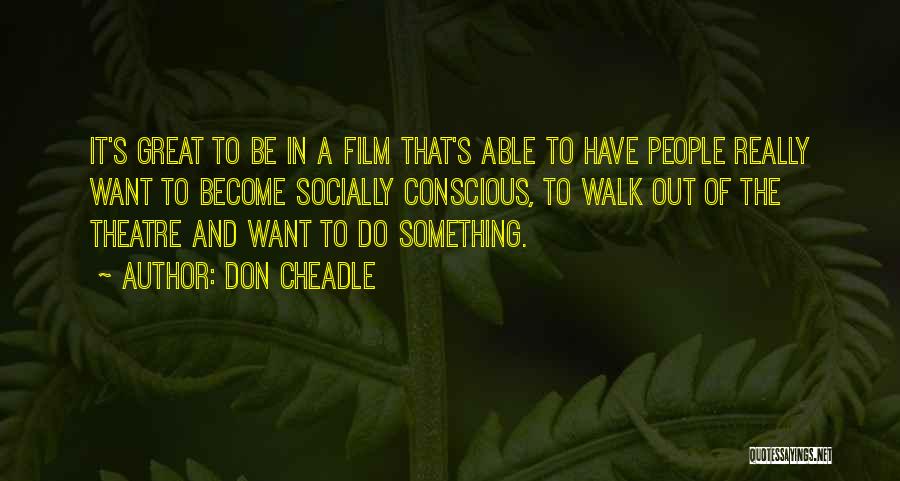 Socially Conscious Quotes By Don Cheadle