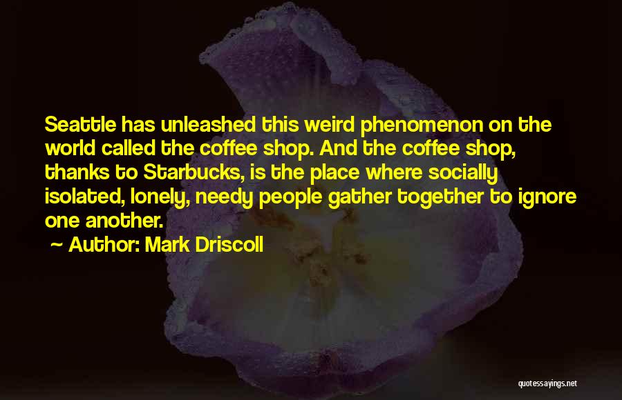 Socially Isolated Quotes By Mark Driscoll