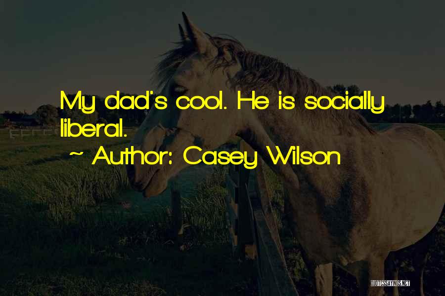 Socially Liberal Quotes By Casey Wilson