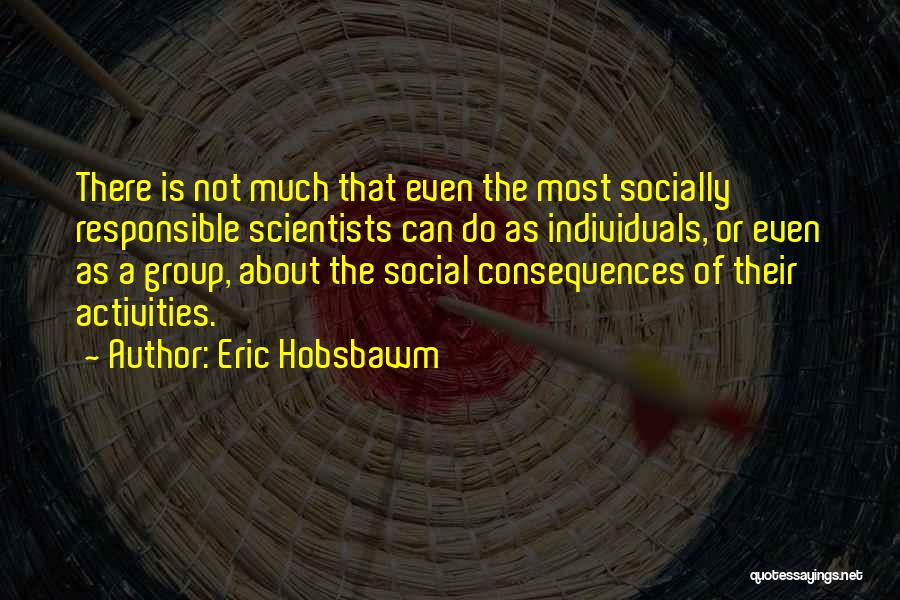 Socially Responsible Quotes By Eric Hobsbawm