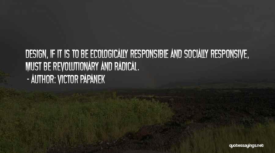 Socially Responsible Quotes By Victor Papanek