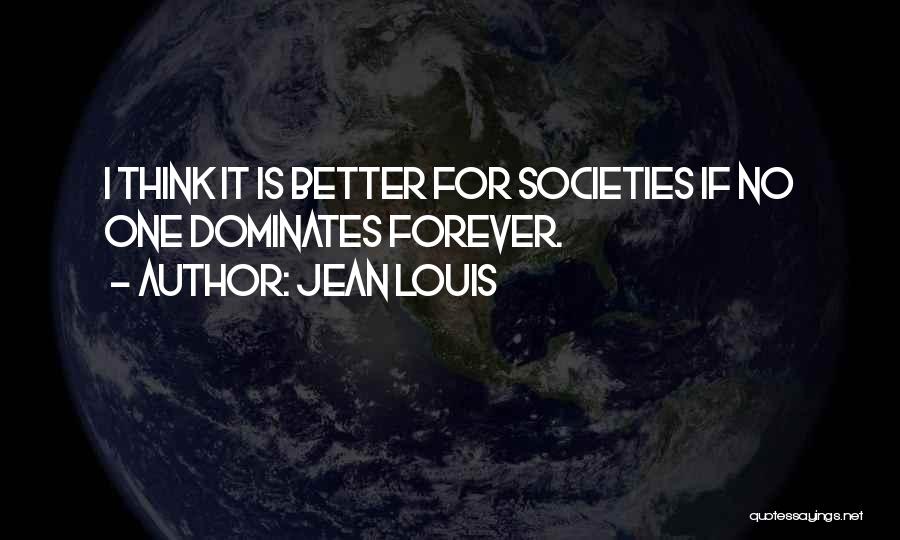 Societies Quotes By Jean Louis