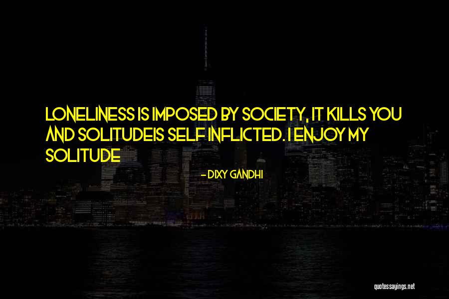 Society And Solitude Quotes By Dixy Gandhi Society And Solitude Quotes By Dixy Gandhi