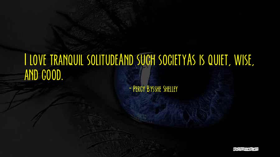 Society And Solitude Quotes By Percy Bysshe Shelley Society And Solitude Quotes By Percy Bysshe Shelley