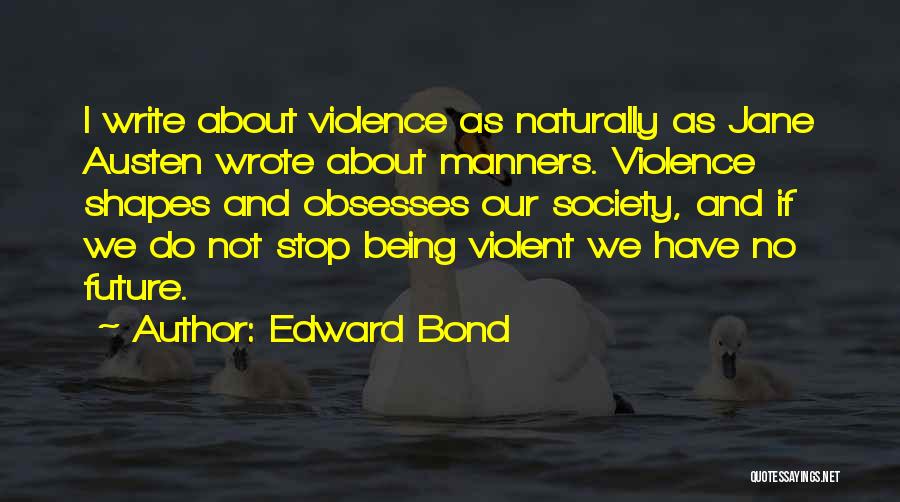 Society And Violence Quotes By Edward Bond