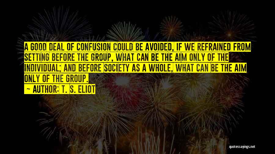 Society Before The Individual Quotes By T. S. Eliot