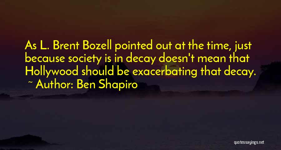 Society Decay Quotes By Ben Shapiro