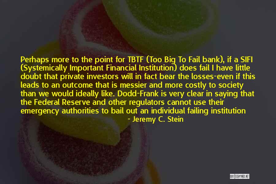 Society Failing Quotes By Jeremy C. Stein Society Failing Quotes By Jeremy C. Stein
