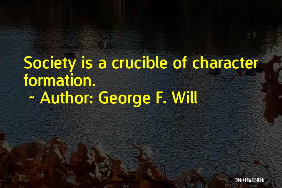 Society In The Crucible Quotes By George F. Will