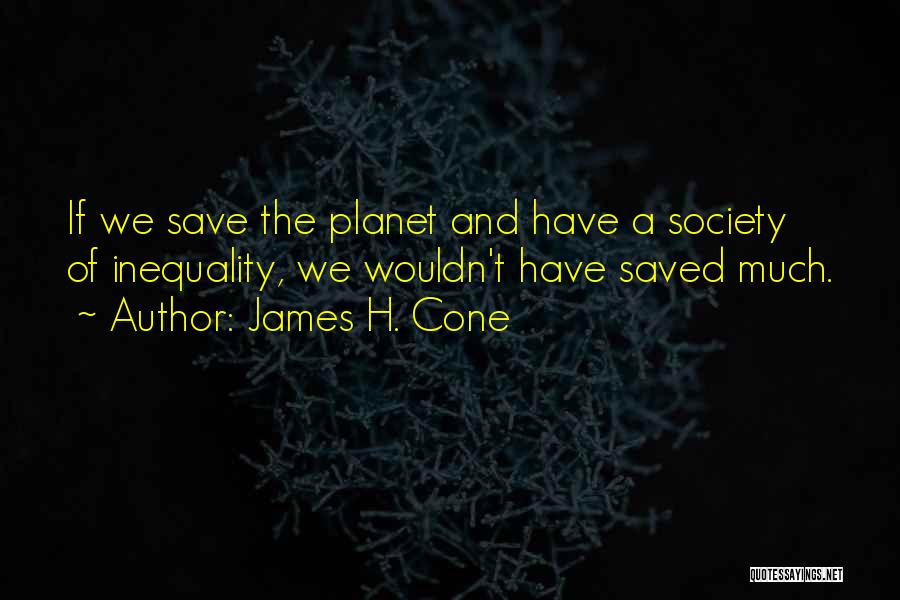 Society Inequality Quotes By James H. Cone