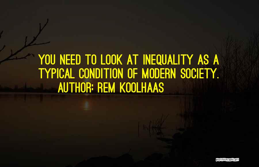 Society Inequality Quotes By Rem Koolhaas