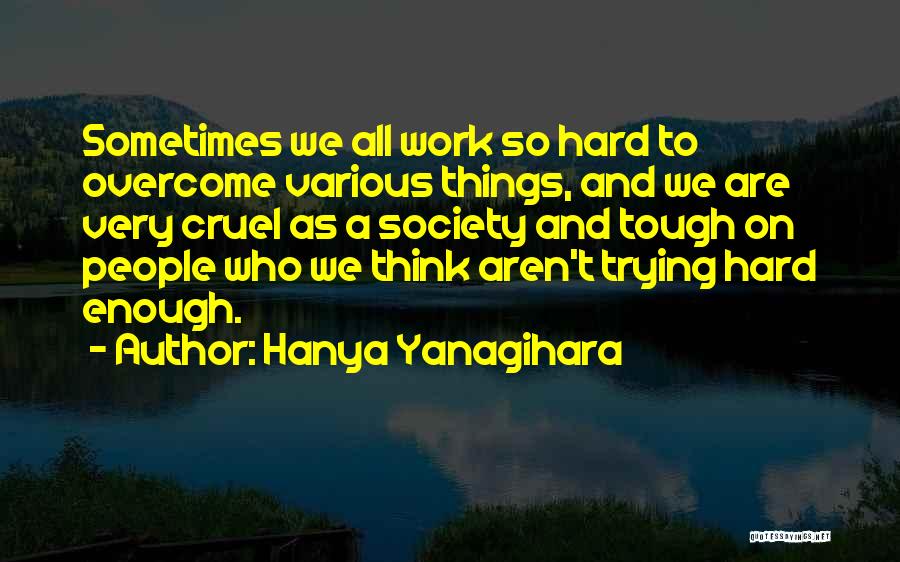 Society Is Cruel Quotes By Hanya Yanagihara