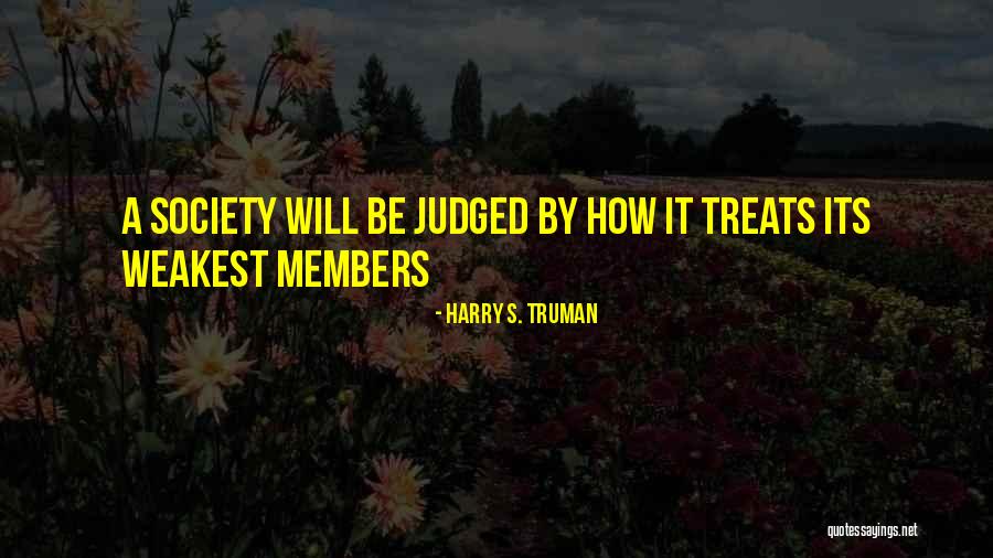 Society Is Judged Quotes By Harry S. Truman Society Is Judged Quotes By Harry S. Truman