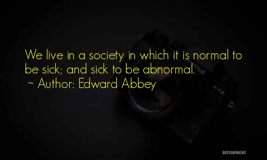 Society Is Sick Quotes By Edward Abbey