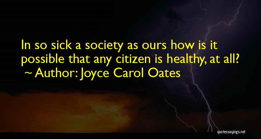 Society Is Sick Quotes By Joyce Carol Oates