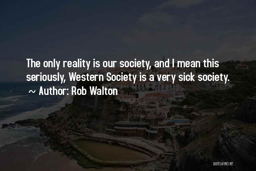 Society Is Sick Quotes By Rob Walton