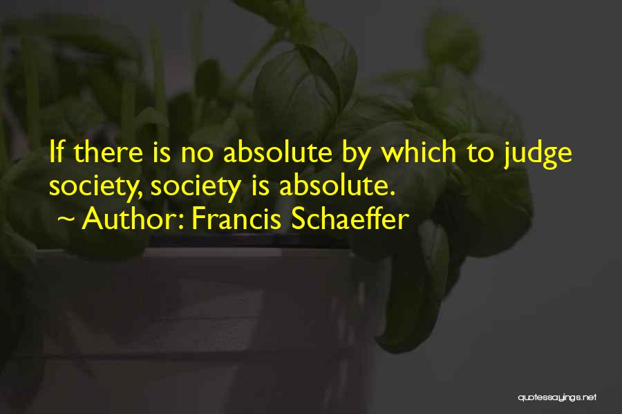 Society Judging Quotes By Francis Schaeffer