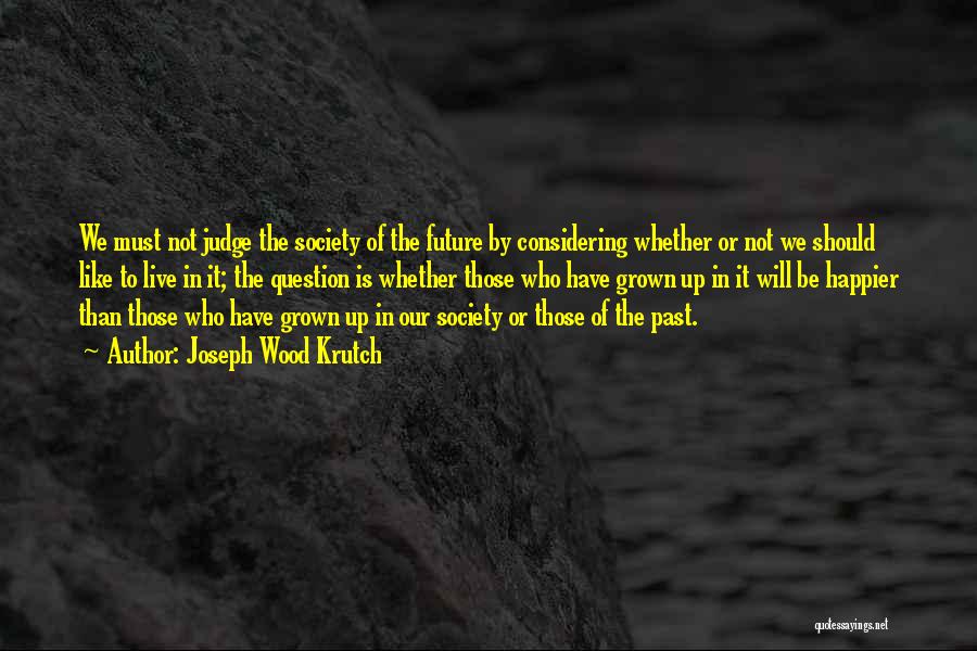 Society Judging Quotes By Joseph Wood Krutch Society Judging Quotes By Joseph Wood Krutch