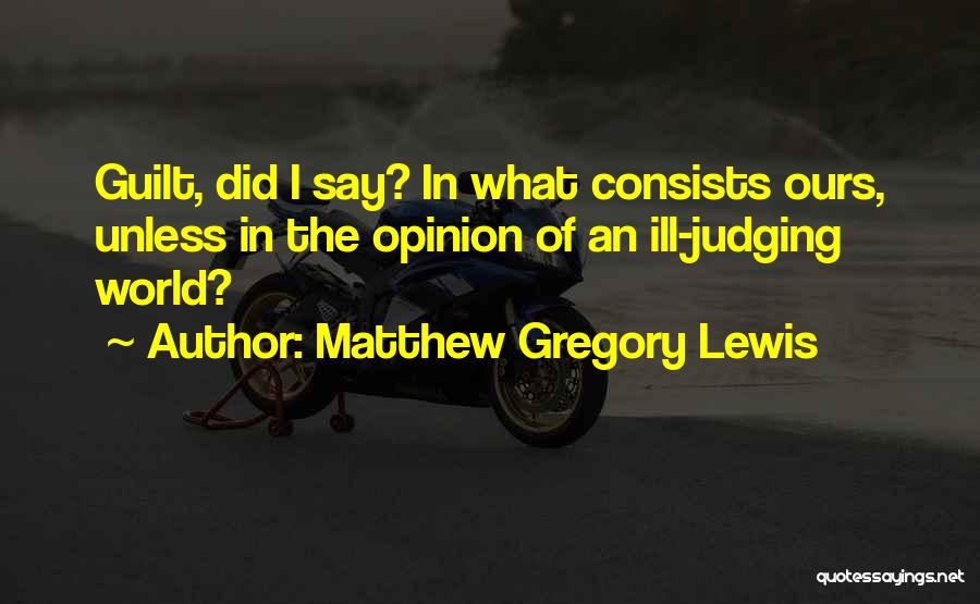 Society Judging Quotes By Matthew Gregory Lewis