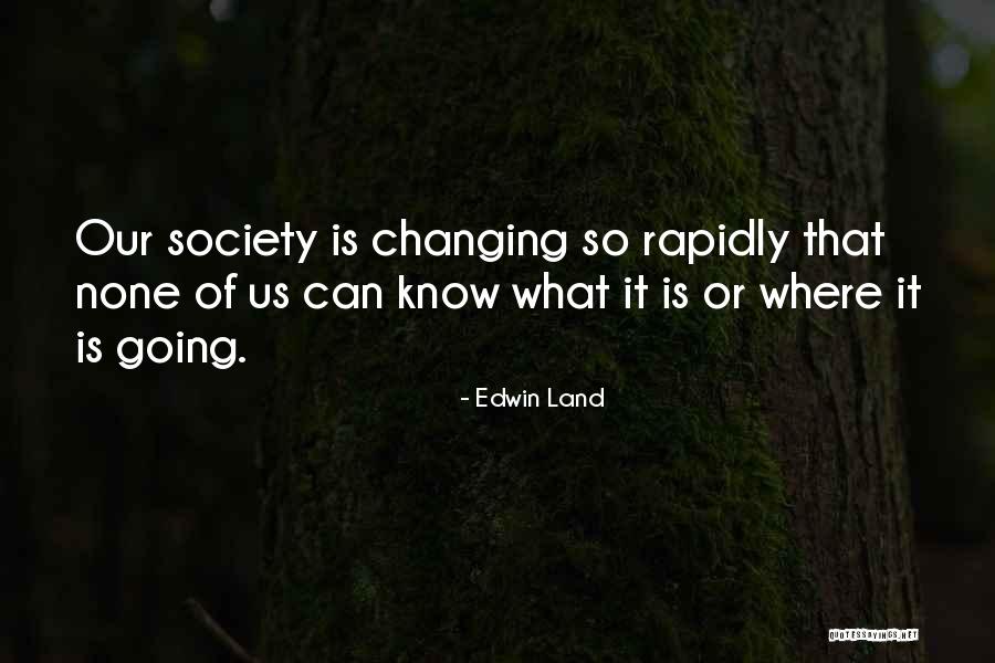 Society Or Quotes By Edwin Land Society Or Quotes By Edwin Land