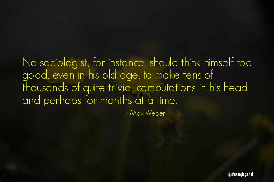 Sociologist Max Quotes By Max Weber Sociologist Max Quotes By Max Weber