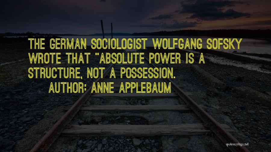 Sociologist Quotes By Anne Applebaum