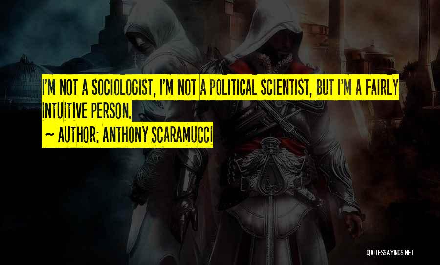 Sociologist Quotes By Anthony Scaramucci