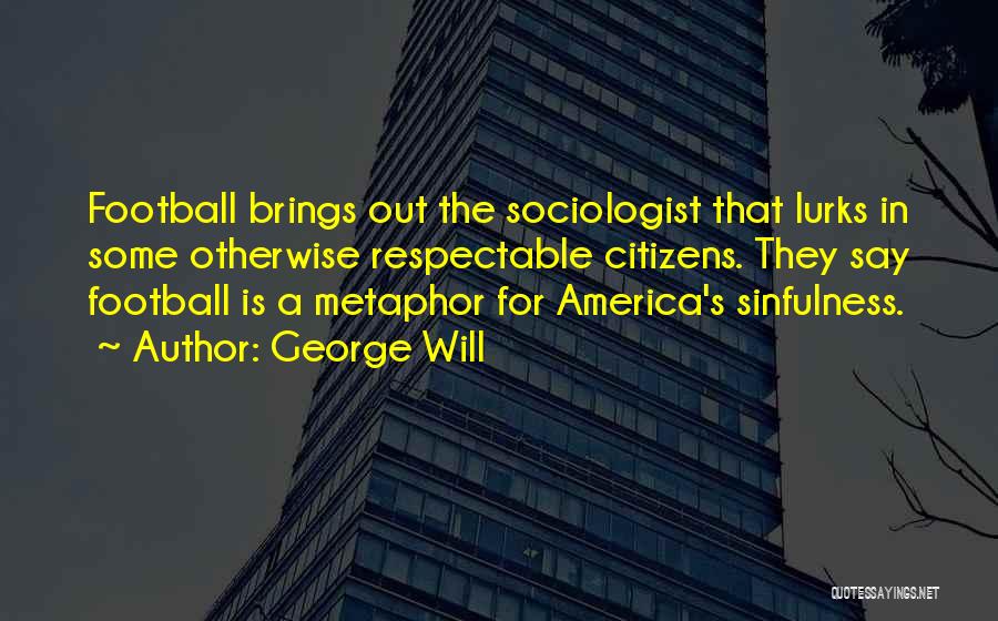 Sociologist Quotes By George Will